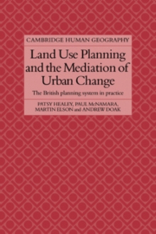 Land Use Planning and the Mediation of Urban Change : The British Planning System in Practice