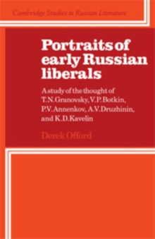 Portraits of Early Russian Liberals : A Study of the Thought of T. N. Granovsky, V. P. Botkin, P. V. Annenkov, A. V. Druzhinin, and K. D. Kavelin