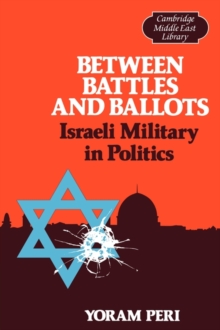 Between Battles and Ballots : Israeli Military in Politics