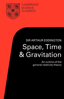 Space, Time and Gravitation : An Outline of the General Relativity Theory