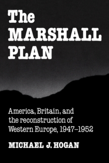 The Marshall Plan : America, Britain and the Reconstruction of Western Europe, 1947-1952