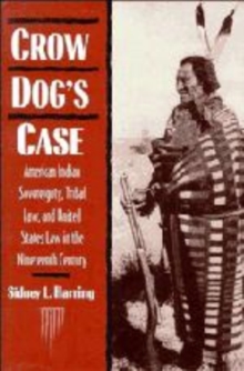 Crow Dog's Case : American Indian Sovereignty, Tribal Law, and United States Law in the Nineteenth Century