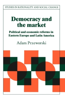 Democracy and the Market : Political and Economic Reforms in Eastern Europe and Latin America