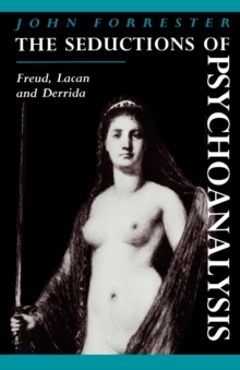 The Seductions of Psychoanalysis : Freud, Lacan and Derrida