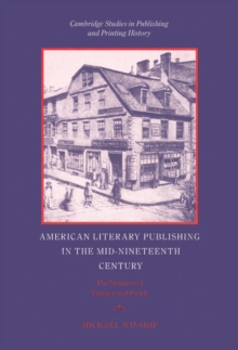 American Literary Publishing in the Mid-nineteenth Century : The Business of Ticknor and Fields
