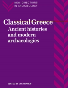 Classical Greece : Ancient Histories and Modern Archaeologies