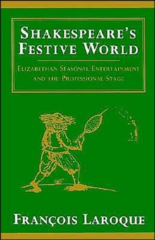 Shakespeare's Festive World : Elizabethan Seasonal Entertainment and the Professional Stage