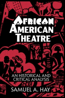 African American Theatre : An Historical and Critical Analysis