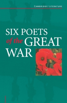 Six Poets of the Great War : Wilfred Owen, Siegfried Sassoon, Isaac Rosenberg, Richard Aldington, Edmund Blunden, Edward Thomas, Rupert Brooke and Many Others