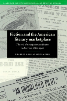 Fiction and the American Literary Marketplace : The Role of Newspaper Syndicates in America, 1860-1900