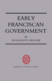 Early Franciscan Government : Ellias to Bonaventure