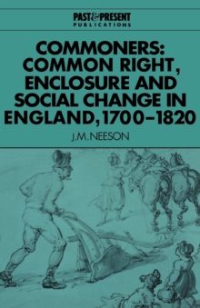 Commoners : Common Right, Enclosure and Social Change in England, 1700-1820