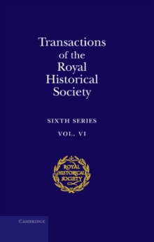 Transactions of the Royal Historical Society: Volume 6 : Sixth Series