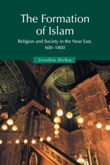 The Formation of Islam : Religion and Society in the Near East, 600-1800