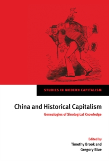 China and Historical Capitalism : Genealogies of Sinological Knowledge