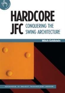 Hardcore JFC : Conquering the Swing Architecture