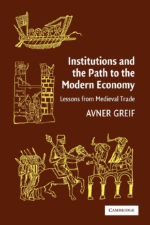 Institutions and the Path to the Modern Economy : Lessons from Medieval Trade