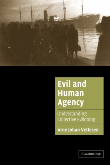 Evil and Human Agency : Understanding Collective Evildoing