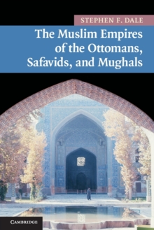 The Muslim Empires of the Ottomans, Safavids, and Mughals