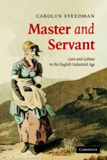 Master and Servant : Love and Labour in the English Industrial Age