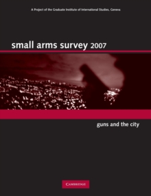 Small Arms Survey 2007 : Guns and the City