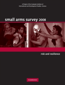 Small Arms Survey 2008 : Risk and Resilience