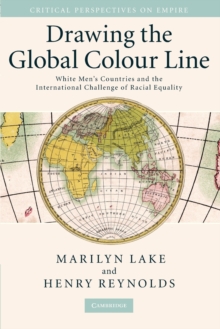 Drawing the Global Colour Line : White Men's Countries and the International Challenge of Racial Equality