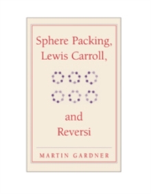 Sphere Packing, Lewis Carroll, and Reversi : Martin Gardner's New Mathematical Diversions