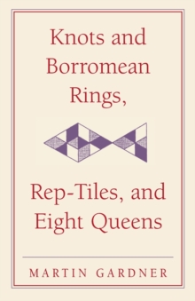 Knots and Borromean Rings, Rep-Tiles, and Eight Queens : Martin Gardner's Unexpected Hanging