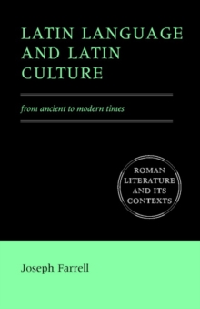 Latin Language and Latin Culture : From Ancient to Modern Times