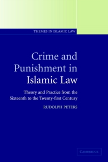 Crime and Punishment in Islamic Law : Theory and Practice from the Sixteenth to the Twenty-First Century