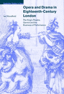 Opera and Drama in Eighteenth-Century London : The King's Theatre, Garrick and the Business of Performance