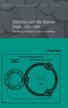Statistics and the German State, 1900-1945 : The Making of Modern Economic Knowledge