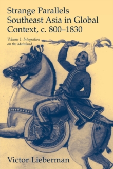 Strange Parallels: Volume 1, Integration on the Mainland : Southeast Asia in Global Context, c.800–1830