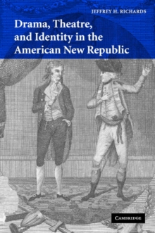 Drama, Theatre, and Identity in the American New Republic