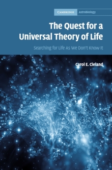 The Quest for a Universal Theory of Life : Searching for Life As We Don't Know It