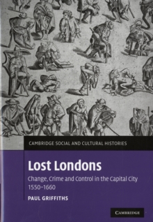 Lost Londons : Change, Crime, and Control in the Capital City, 1550-1660