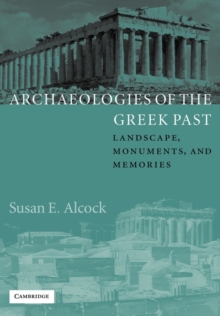 Archaeologies of the Greek Past : Landscape, Monuments, and Memories