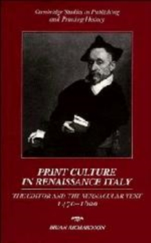 Print Culture in Renaissance Italy : The Editor and the Vernacular Text, 1470-1600