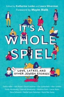 It's a Whole Spiel : Love, Latkes, and Other Jewish Stories