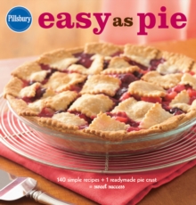 Pillsbury Easy As Pie : 140 Simple Recipes + 1 Readymade Pie Crust = Sweet Success