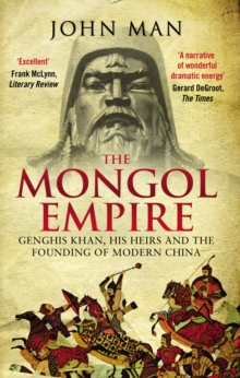 The Mongol Empire : Genghis Khan, his heirs and the founding of modern China