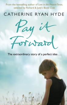 Pay it Forward : a life-affirming, compelling and deeply moving novel from bestselling author Catherine Ryan Hyde