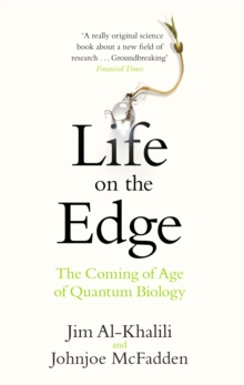 Life on the Edge : The Coming of Age of Quantum Biology