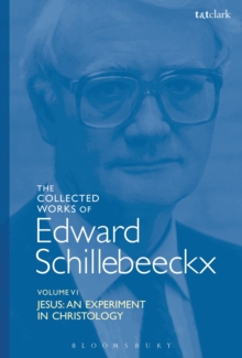 The Collected Works of Edward Schillebeeckx Volume 6 : Jesus: An Experiment in Christology