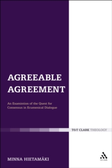 Agreeable Agreement : An Examination of the Quest for Consensus in Ecumenical Dialogue