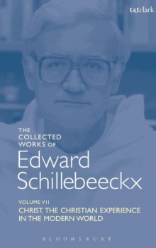 The Collected Works of Edward Schillebeeckx Volume 7 : Christ: The Christian Experience in the Modern World