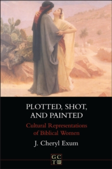 Plotted, Shot, and Painted : Cultural Representations of Biblical Women