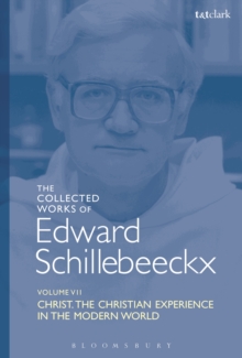 The Collected Works of Edward Schillebeeckx Volume 7 : Christ: the Christian Experience in the Modern World