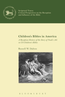 Children’s Bibles in America : A Reception History of the Story of Noah’s Ark in Us Children’s Bibles